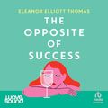 Cover Art for B0CKM1ZD8L, The Opposite of Success by Eleanor Elliott Thomas