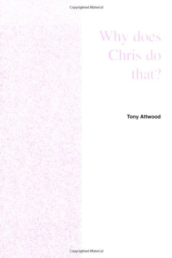 Cover Art for 9781931282505, Why Does Chris Do That? by Tony Attwood