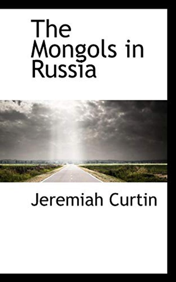 Cover Art for 9780559828416, The Mongols in Russia by Jeremiah Curtin