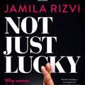 Cover Art for 9780143783534, Not Just Lucky by Jamila Rizvi