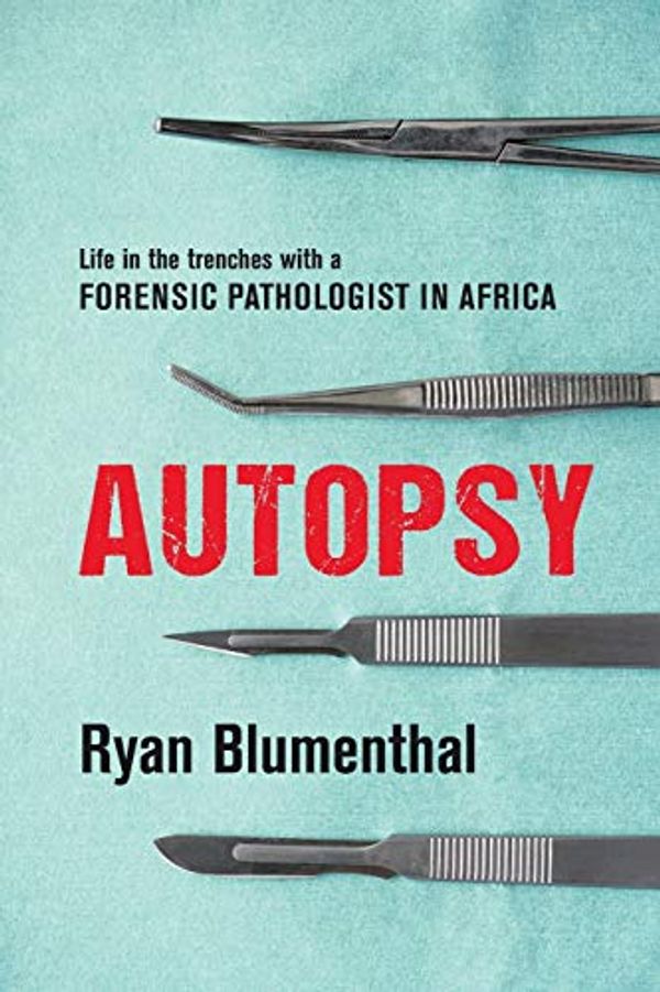 Cover Art for 9781776190188, AUTOPSY: Life in the trenches with a forensic pathologist in Africa by Ryan Blumenthal