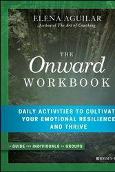 Cover Art for 9781119367383, The Onward Workbook: Daily Activities to Cultivate Your Emotional Resilience and Thrive by Elena Aguilar