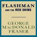 Cover Art for B00A2ZJ8S8, Flashman and the Redskins: Flashman, Book 7 by George MacDonald Fraser
