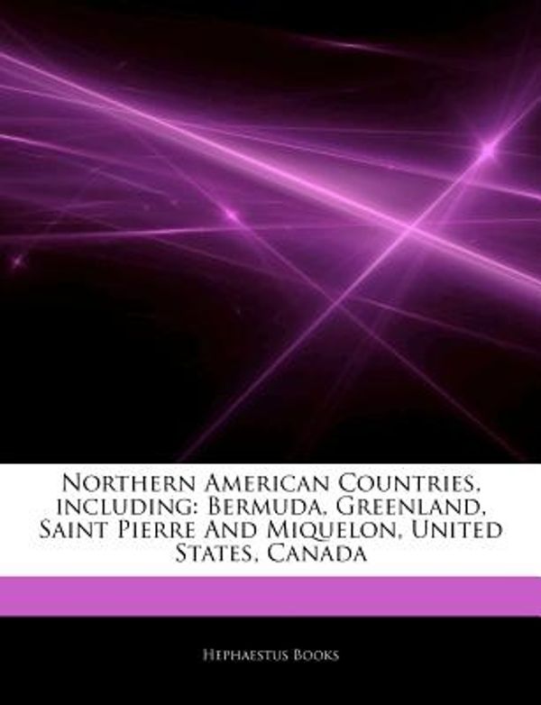 Cover Art for 9781243186959, Northern American Countries, including: Bermuda, Greenland, Saint Pierre And Miquelon, United States, Canada by Hephaestus Books