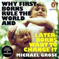 Cover Art for B0933HNQ54, Why First-Borns Rule the World and Later-Borns Want to Change It: Revised and Updated by Michael Grose