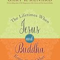 Cover Art for 9781781806401, The Lifetimes When Jesus and Buddha Knew Each Other: A History of Mighty Companions by Gary R. Renard