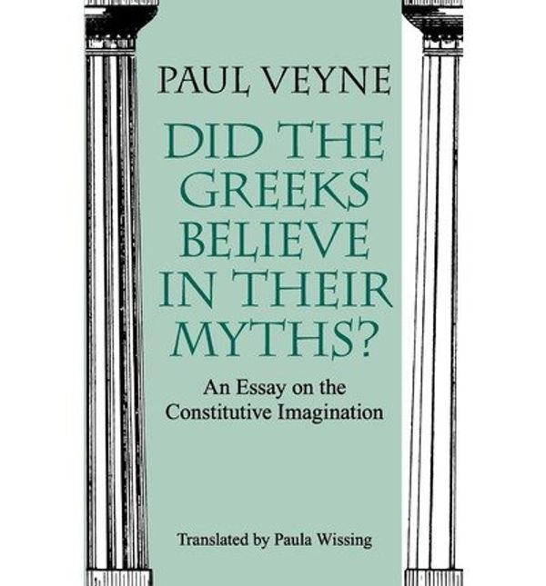 Cover Art for 9780226854335, Did the Greeks Believe in Their Myths?: Essay on the Constitutive Imagination by Paul Veyne