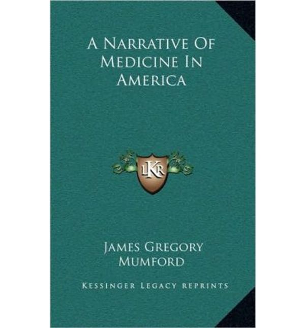 Cover Art for 9781163547977, A Narrative of Medicine in America by Unknown