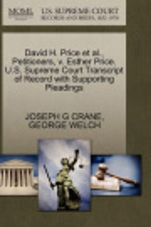 Cover Art for 9781270610236, David H. Price et al., Petitioners, V. Esther Price. U.S. Supreme Court Transcript of Record with Supporting Pleadings by CRANE, JOSEPH G, WELCH, GEORGE