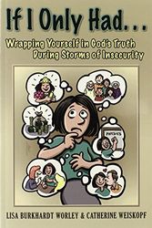 Cover Art for 9780578141527, If I Only Had...: Wrapping Yourself In God's Truth During Storms Of Insecurity by Lisa Burkhardt Worley; Catherine Weiskopf