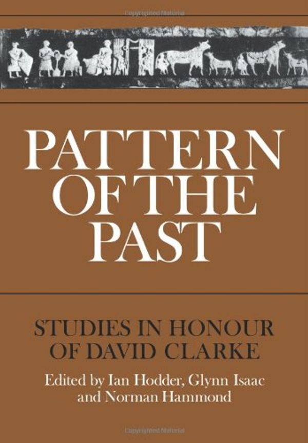 Cover Art for 9780521108430, Pattern of the Past: Studies in the Honour of David Clarke by Ian Hodder