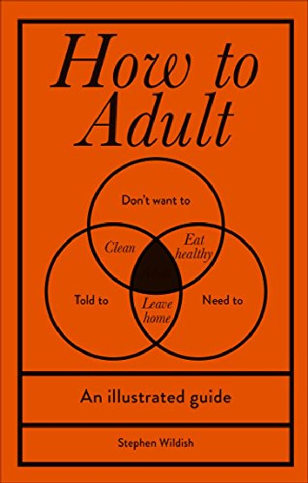 Cover Art for B07BXDSW96, How to Adult by Stephen Wildish