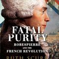 Cover Art for 9780701176006, Fatal Purity : Robespierre and the French Revolution by Ruth Scurr