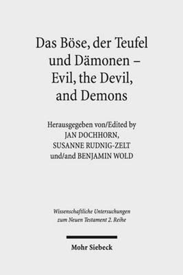 Cover Art for 9783161526725, Das Bose, Der Teufel Und Damonen - Evil, the Devil, and Demons (Wissenschaftliche Untersuchungen Zum Neuen Testament 2.Reihe) by Dochhorn, Jan