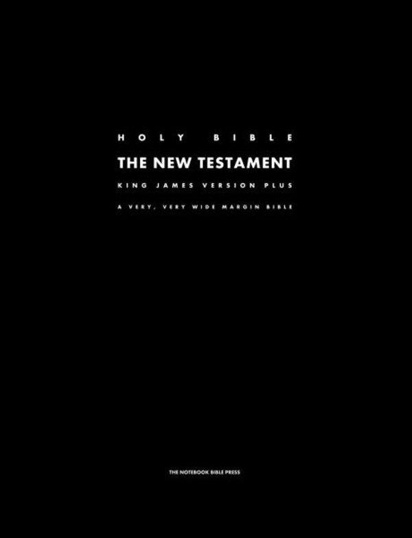 Cover Art for 9781926892795, The Holy Bible - The New Testament - King James Version Plus: A Very, Very Wide Margin Bible by The Notebook Bible Press