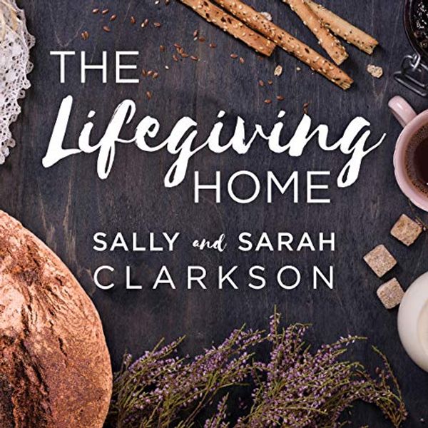 Cover Art for 9781799975083, The Lifegiving Home: Creating a Place of Belonging and Becoming by Sally Clarkson