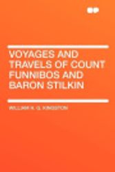Cover Art for 9781407619750, Voyages and Travels of Count Funnibos and Baron Stilkin by William H. G. Kingston