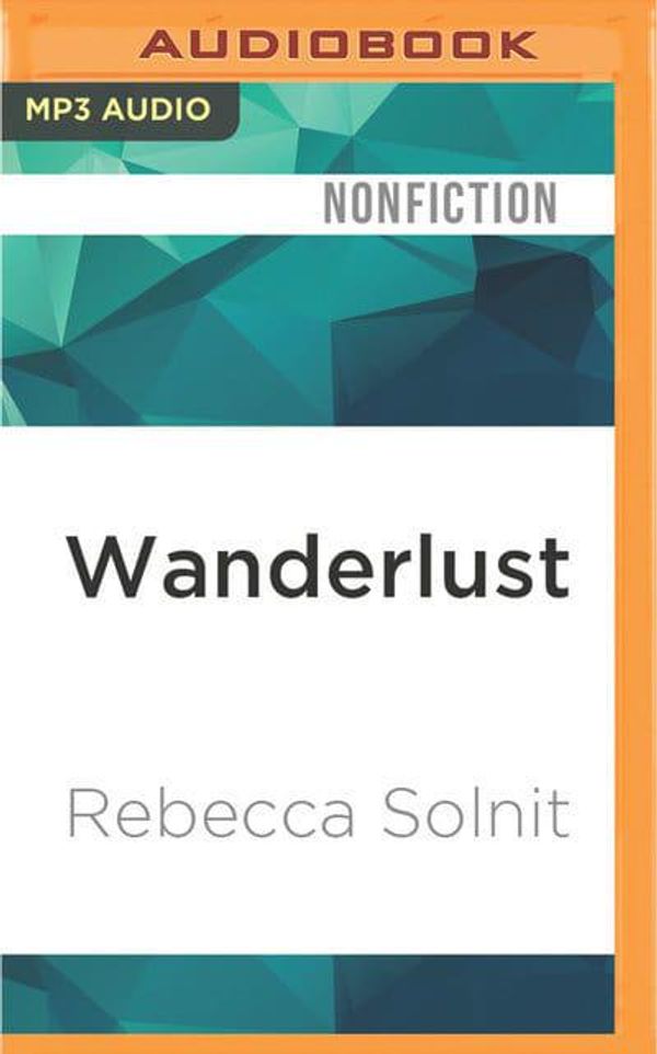 Cover Art for 9781522665687, Wanderlust: A History of Walking by Rebecca Solnit
