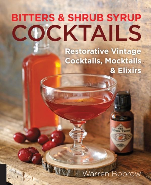 Cover Art for 9781592336753, Bitters and Shrub Syrup Cocktails: Restorative Vintage Cocktails, Mocktails, and Elixers by Warren Bobrow