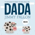 Cover Art for 9781466885639, Your Baby's First Word Will Be DADA by Jimmy Fallon, Miguel Ordóñez