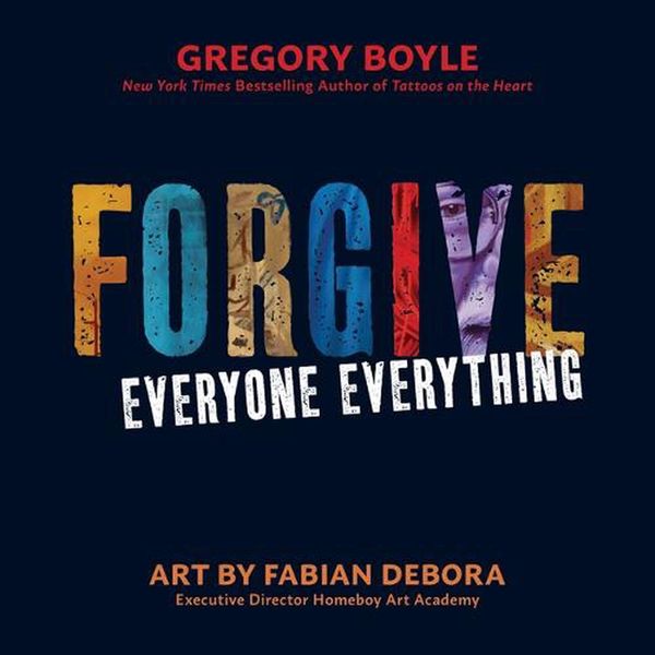 Cover Art for 9780829450248, Forgive Everyone Everything by Boyle SJ, Gregory