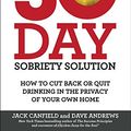 Cover Art for 9781476792958, The 30-Day Sobriety SolutionHow to Cut Back or Quit Drinking in the Privacy... by Canfield, Jack, Andrews, Dave