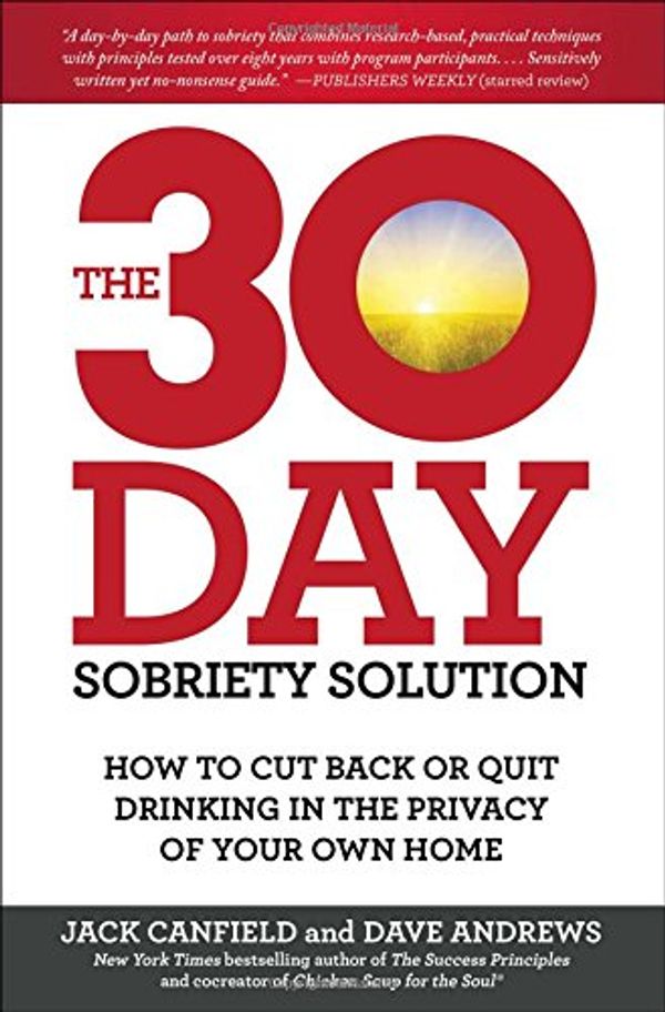 Cover Art for 9781476792958, The 30-Day Sobriety SolutionHow to Cut Back or Quit Drinking in the Privacy... by Canfield, Jack, Andrews, Dave