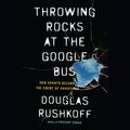 Cover Art for 9780147527103, Throwing Rocks at the Google Bus by Douglas Rushkoff