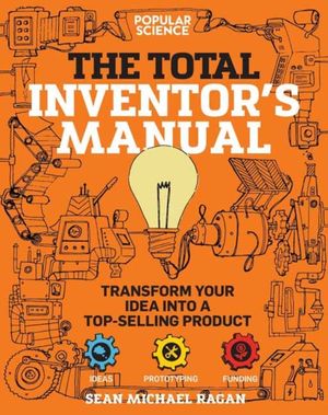 Cover Art for 9781681884332, Total Inventor's Manual: Transform Your Idea Into a Top-Selling Product by Sean Michael Ragan