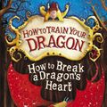 Cover Art for 9781444910728, How to Train Your Dragon: How to Break a Dragon's Heart: Book 8 by Cressida Cowell