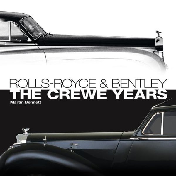 Cover Art for 9781844254811, Rolls-Royce & Bentley: The Crewe Years by Martin Bennett