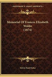 Cover Art for 9781165463091, Memorial of Frances Elizabeth Waldo (1874) by Edwin Pond Parker