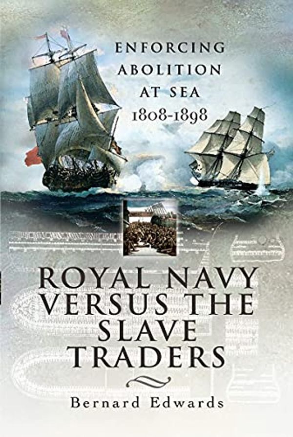 Cover Art for 9781399013505, Royal Navy Versus the Slave Traders: Enforcing Abolition at Sea 1808-1898 by Bernard Edwards