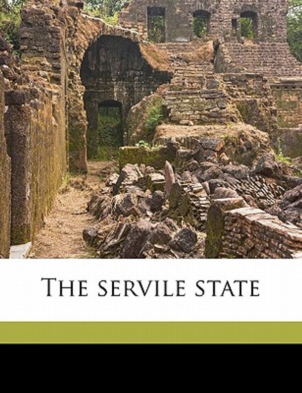 Cover Art for 9781176973879, The Servile State by Hilaire Belloc