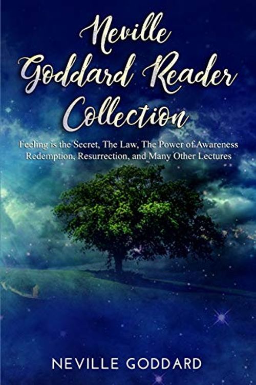 Cover Art for 9781099121302, Neville Goddard Reader Collection: Feeling is the Secret, The Law, The Power of Awareness, Redemption, Resurrection, and Many Other Lectures by Neville Goddard