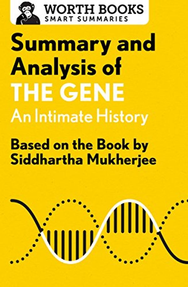 Cover Art for B01NCIS43N, Summary and Analysis of The Gene: An Intimate History: Based on the Book by Siddhartha Mukherjee (Smart Summaries) by Worth Books