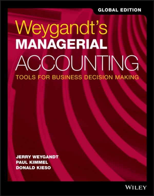 Cover Art for 9781119419655, Managerial AccountingTools for Business Decision Making 8E ISV by Jerry J. Weygandt, Paul D. Kimmel, Donald E. Kieso