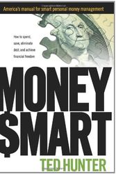 Cover Art for 9780984387700, MONEY SMART: How to Spend, Save, Eliminate Debt, and Achieve Financial Freedom by Ted Hunter