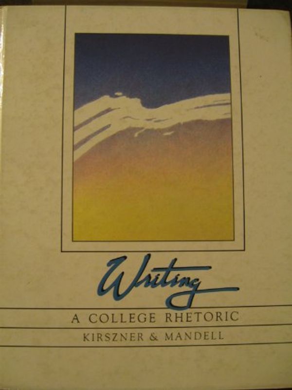 Cover Art for 9780030591518, Writing : A College Rhetoric by Kirszner, Laurie G., Mandell, Stephen R.