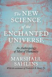 Cover Art for 9780691215921, The New Science of the Enchanted Universe: An Anthropology of Most of Humanity by Marshall Sahlins