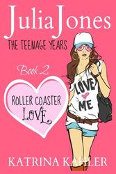 Cover Art for 9781519531889, Julia Jones - The Teenage Years: Book 2 - Roller Coaster Love - A Book for Teenage Girls: Volume 2 by Katrina Kahler
