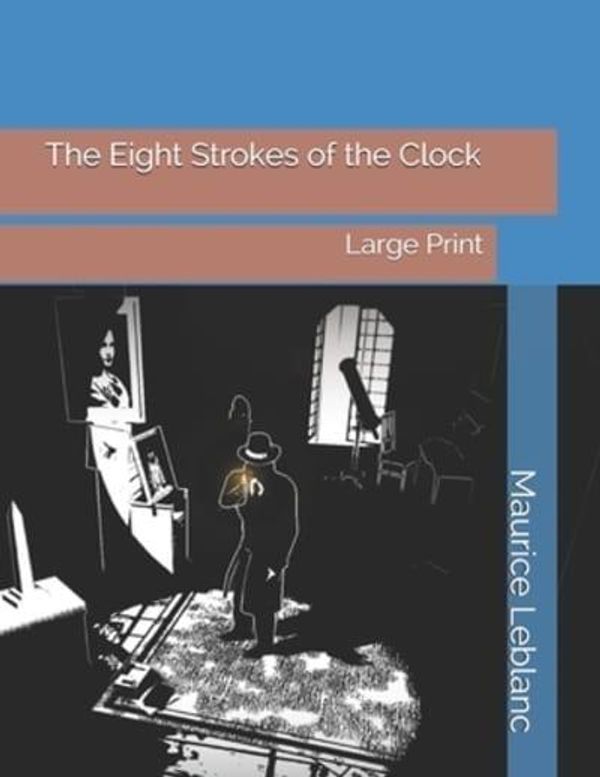Cover Art for 9781086707762, The Eight Strokes of the Clock by Maurice LeBlanc