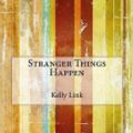 Cover Art for 9781517454944, Stranger Things Happen by Kelly Link