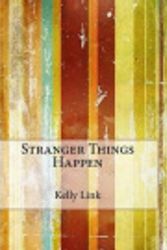Cover Art for 9781517454944, Stranger Things Happen by Kelly Link