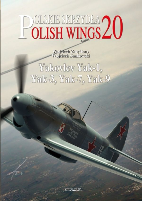 Cover Art for 9788363678630, Polish Wings 20Yakovlev Yak-1, Yak-3, Yak-7, Yak-9 by Wojciech Zmyslony,Wojciech Sankowski