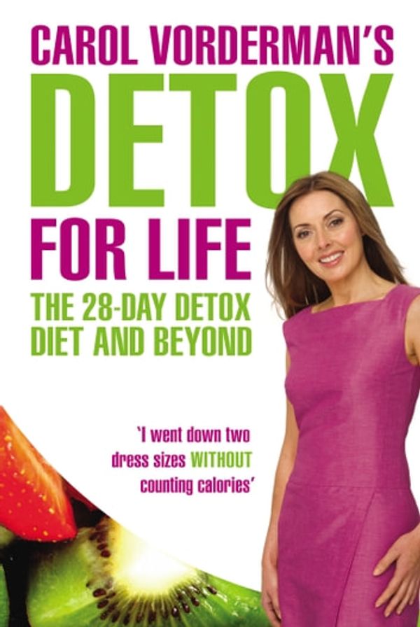 Cover Art for 9781448132379, Carol Vorderman's Detox for Life: The 28 Day Detox Diet and Beyond by Carol Vorderman