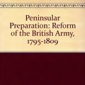 Cover Art for 9780946879441, Peninsular Preparation: Reform of the British Army, 1795-1809 by Richard Glover