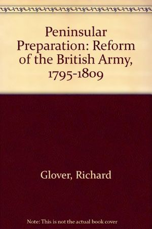 Cover Art for 9780946879441, Peninsular Preparation: Reform of the British Army, 1795-1809 by Richard Glover