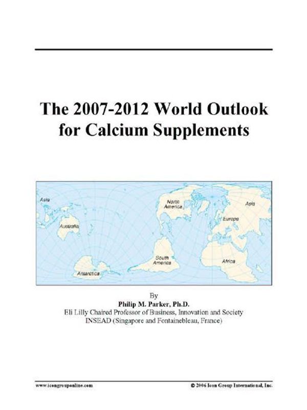 Cover Art for 9780497353353, The 2007-2012 World Outlook for Calcium Supplements by Unknown