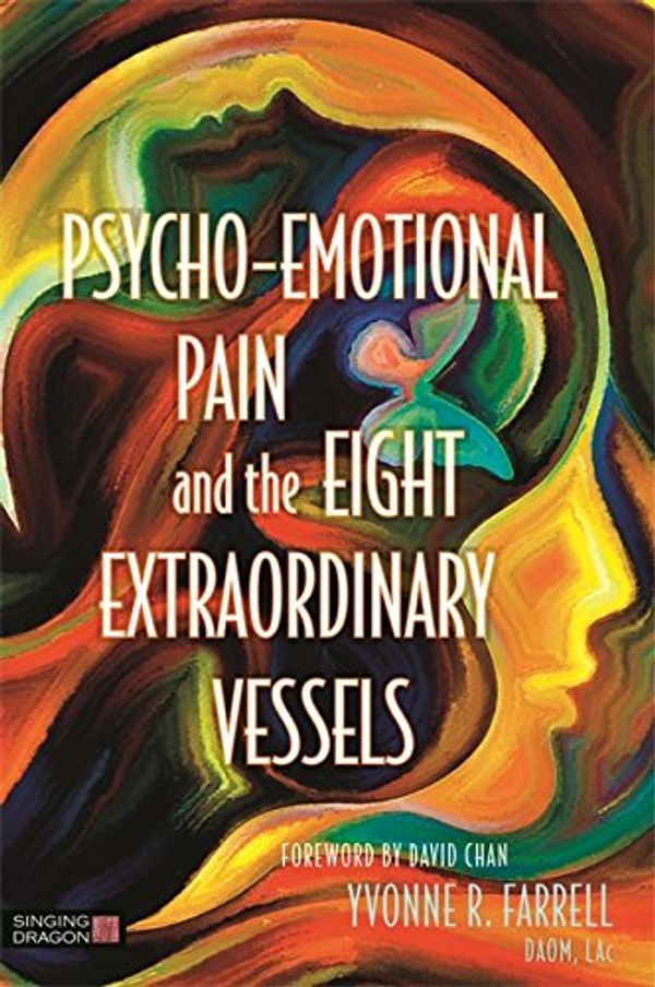 Cover Art for B01GOYK9A6, Psycho-Emotional Pain and the Eight Extraordinary Vessels by Yvonne R. Farrell